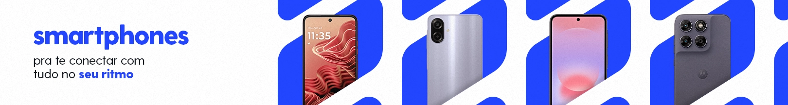Smartphone - Pra te conectar com tudo no seu ritmo