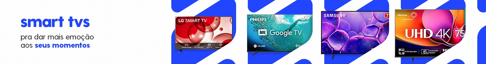 Smart TVs - Pra dar mais emoção aos seus momentos